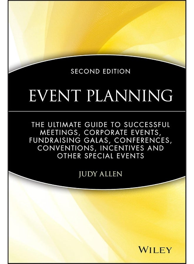 Event Planning: The Ultimate Guide To Successful Meetings, Corporate Events, Fundraising Galas, Conferences, Conventions, Incentives and Other Special Events 