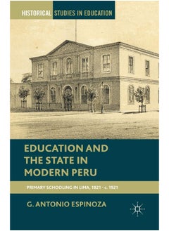 Education and the State in Modern Peru: Primary Schooling in Lima, 1821-c. 1921 