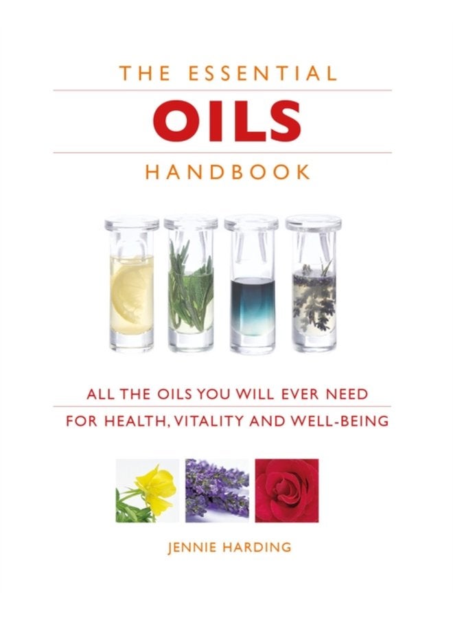 Essential Oils Handbook All the Oils You Will Ever Need for Health Vitality and Well being - Paperback