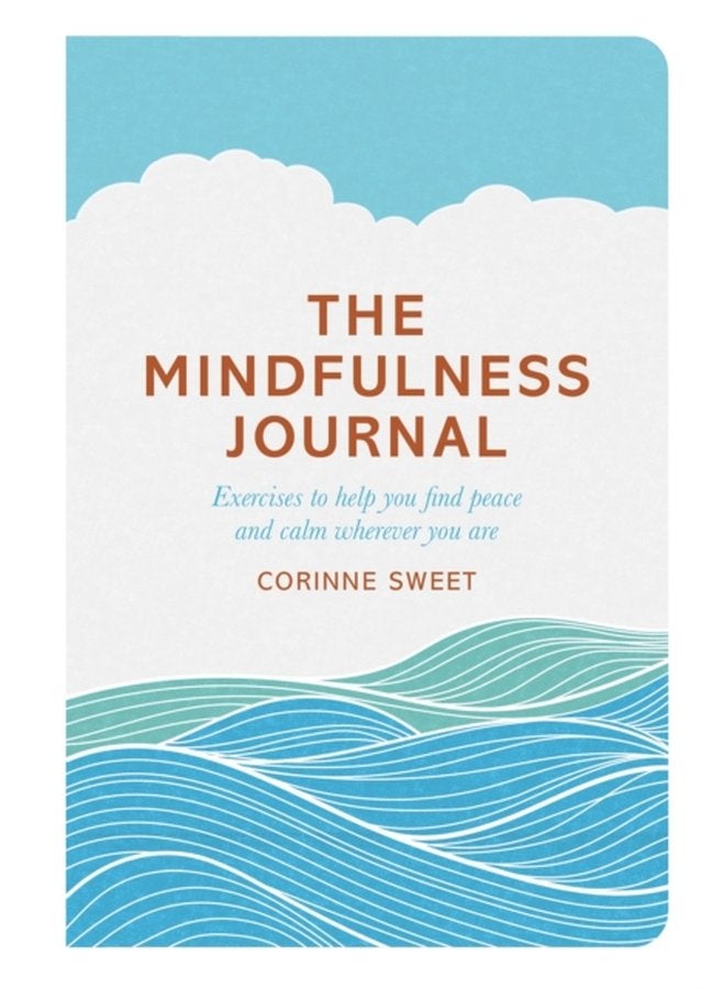 The Mindfulness Journal Exercises to help you find peace and calm wherever you are - Paperback