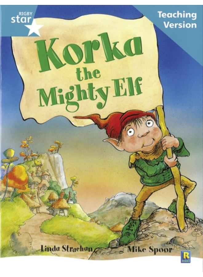 Rigby Star Guided Reading Turquoise Level: Korka the mighty elf Teaching Version 