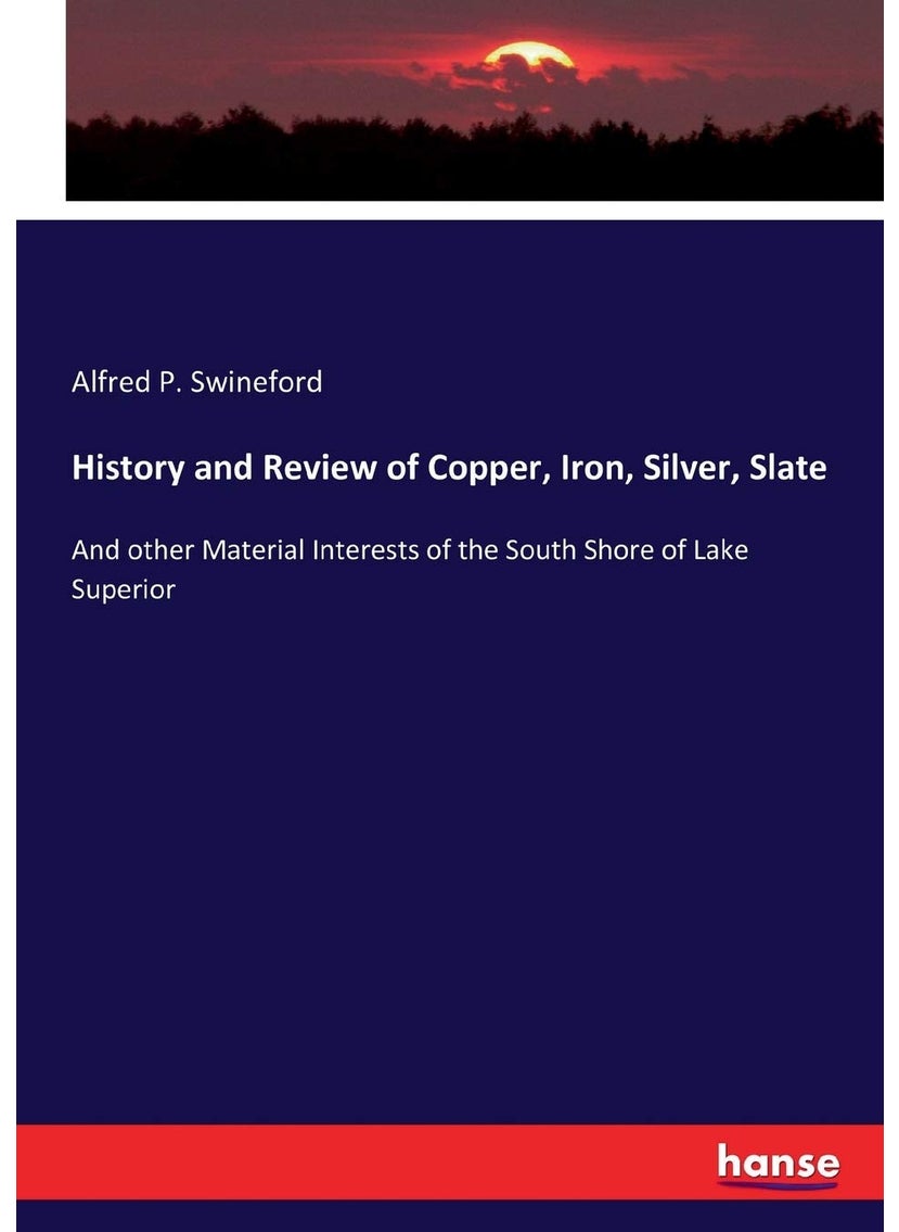 History and Review of Copper, Iron, Silver, Slate: And other Material Interests of the South Shore of Lake Superior  - Image 1