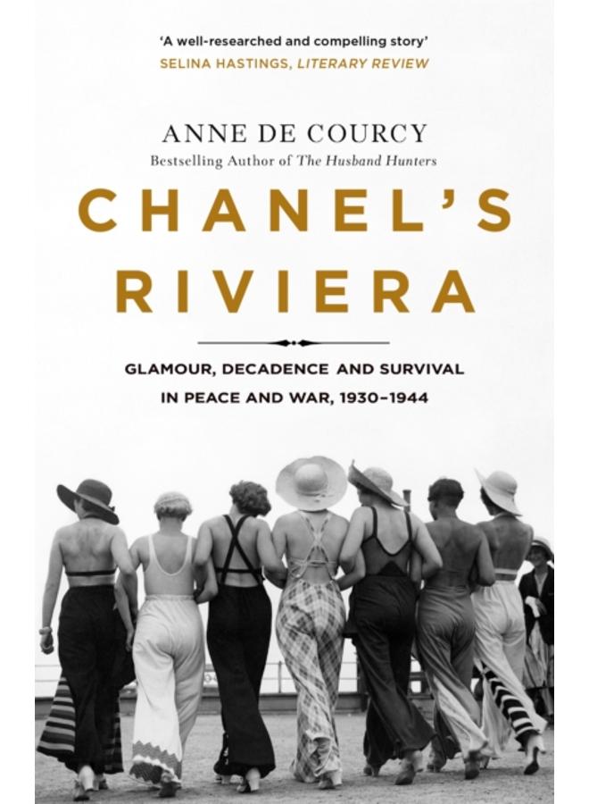 Chanel's Riviera : Life, Love and the Struggle for Survival on the Cote d'Azur, 1930???1944