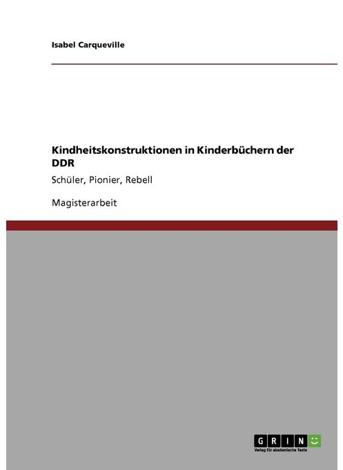 Kindheitskonstruktionen in Kinderbüchern der DDR: Schüler, Pionier, Rebell