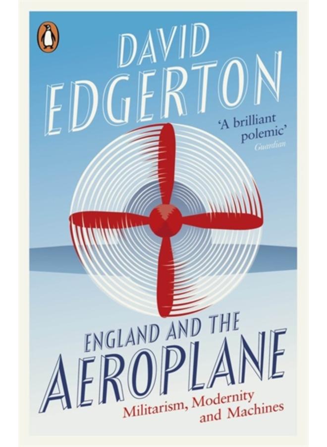 England and the Aeroplane : Militarism, Modernity and Machines 