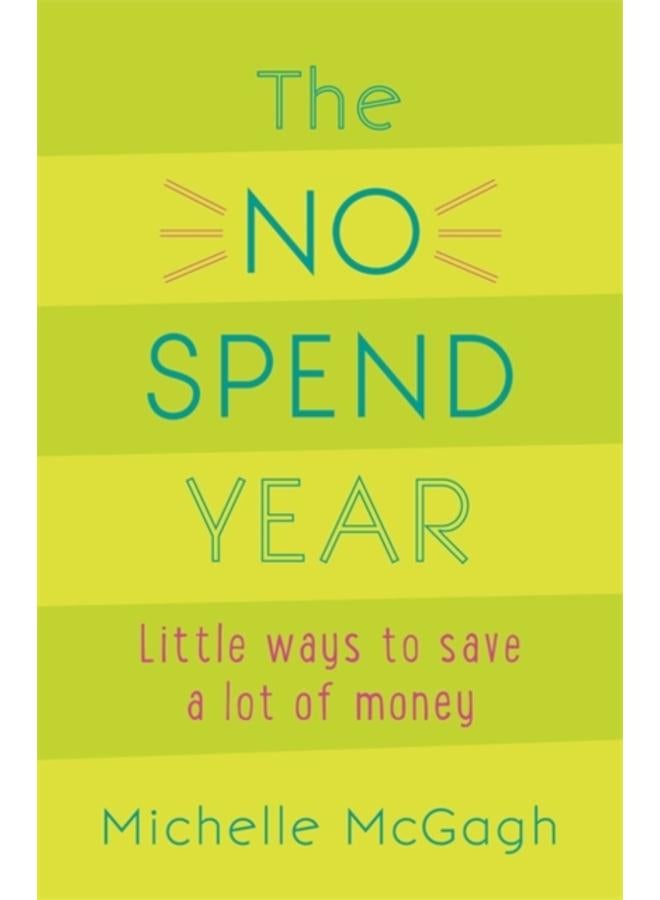 The No Spend Year : How you can spend less and live more