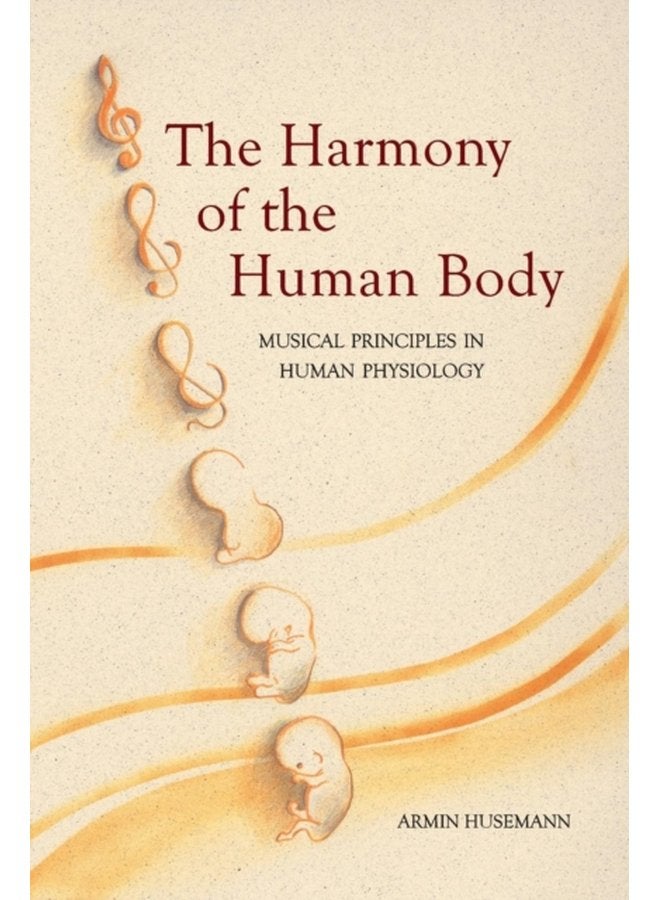 The Harmony of the Human Body Musical Principles in Human Physiology - Paperback