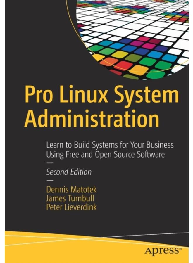 Pro Linux System Administration : Learn to Build Systems for Your Business Using Free and Open Source Software 