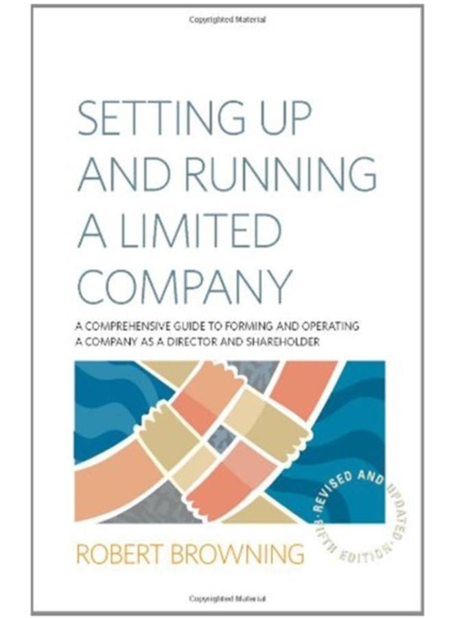 Setting Up and Running A Limited Company 5th Edition : A Comprehensive Guide to Forming and Operating a Company as a Director and Shareholder 