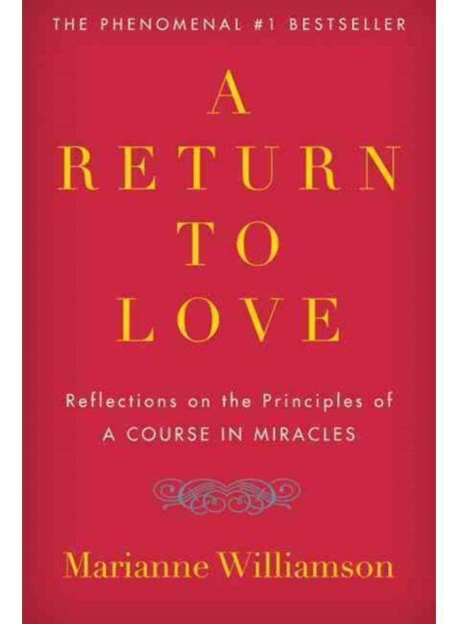 A Return to Love : Reflections on the Principles of "A Course in Miracles"