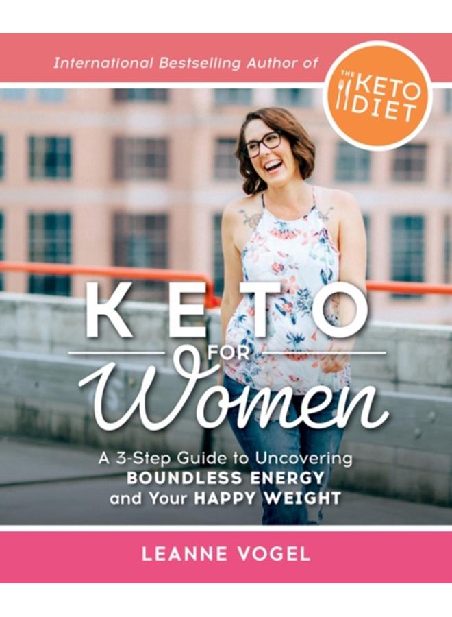 Keto For Women : A 3-Step Guide to Uncovering Boundless Energy and Your Happy Weight 