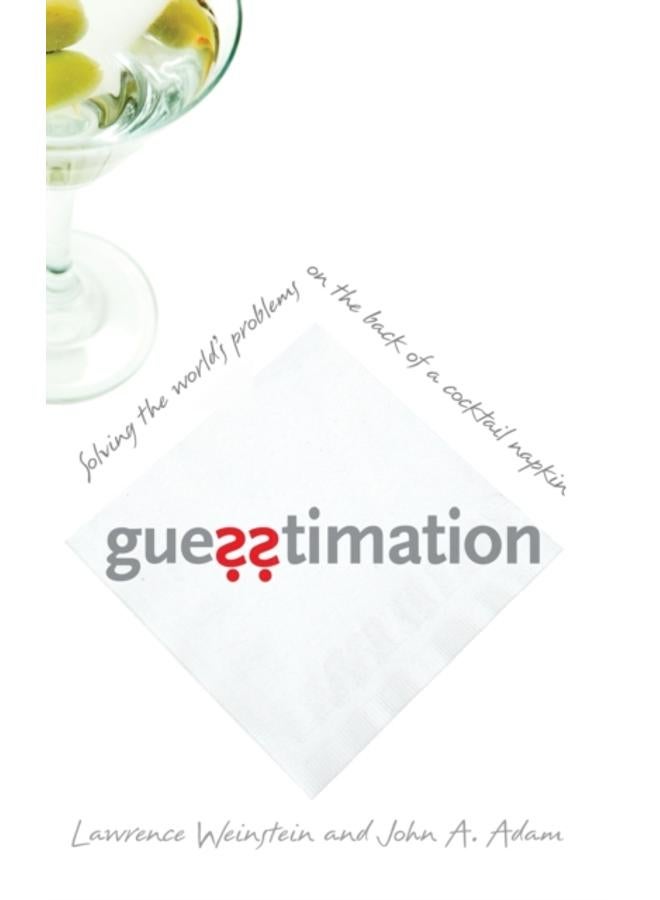 Guesstimation : Solving the World's Problems on the Back of a Cocktail Napkin