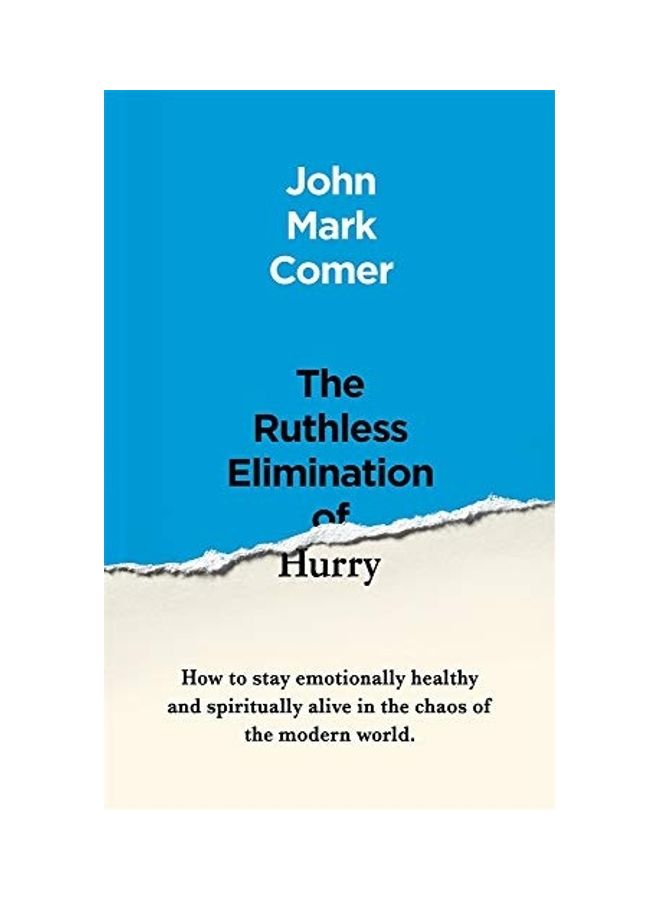 The Ruthless Elimination of Hurry: How to stay emotionally healthy and spiritually alive in the chaos of the modern world