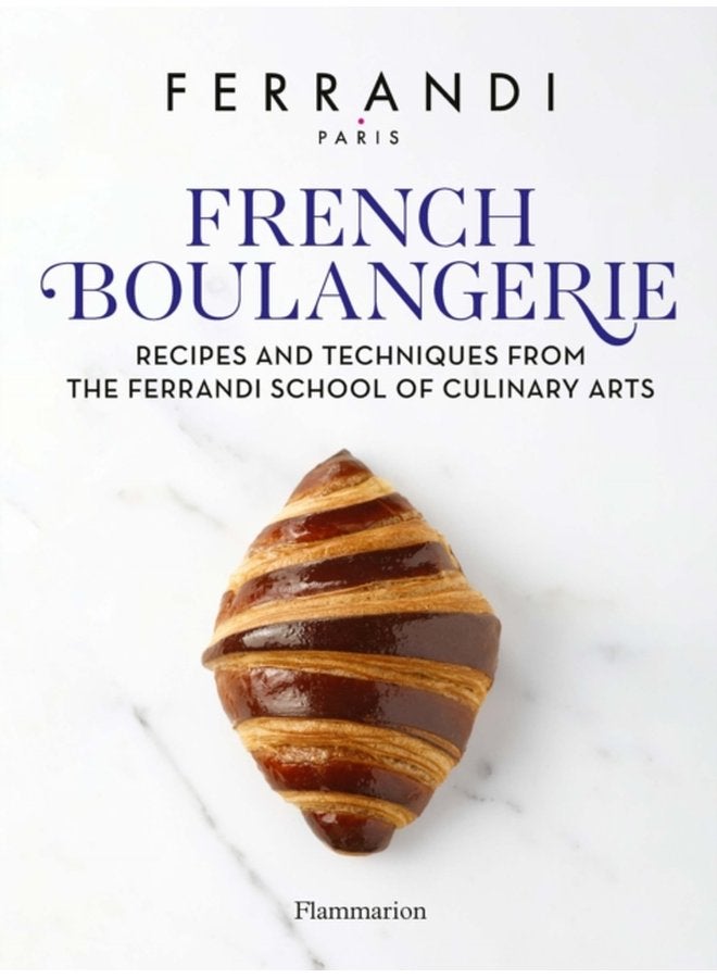 French Boulangerie Recipes and Techniques from the Ferrandi School of Culinary Arts - Hardback