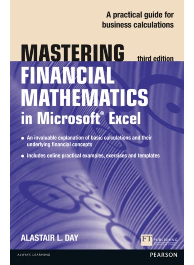 Mastering Financial Mathematics in Microsoft Excel 2013 : A practical guide to business calculations 