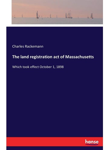 The land registration act of Massachusetts: Which took effect October 1, 1898 - pzsku/Z2A35A8FF8E2357C6F09CZ/45/1749032139/9609b391-43a3-40aa-a614-e7817e117d0e