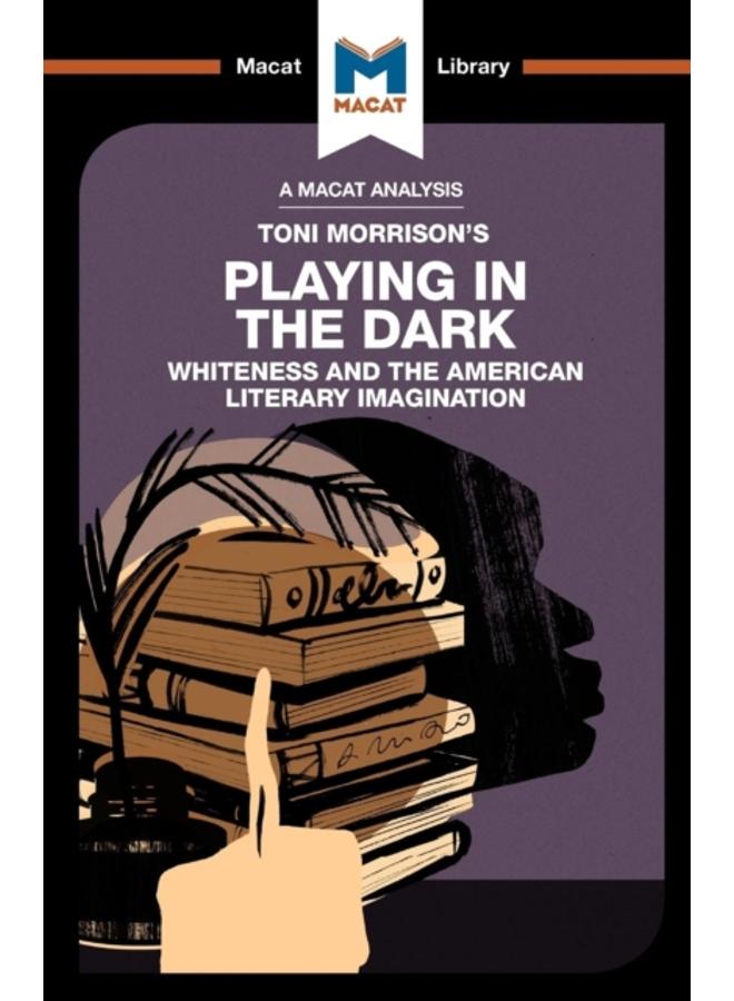 An Analysis of Toni Morrison's Playing in the Dark : Whiteness and the Literary Imagination 