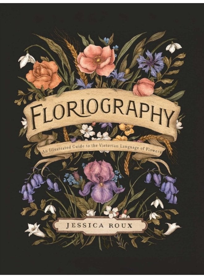Floriography An Illustrated Guide to the Victorian Language of Flowers 1 - Hardback