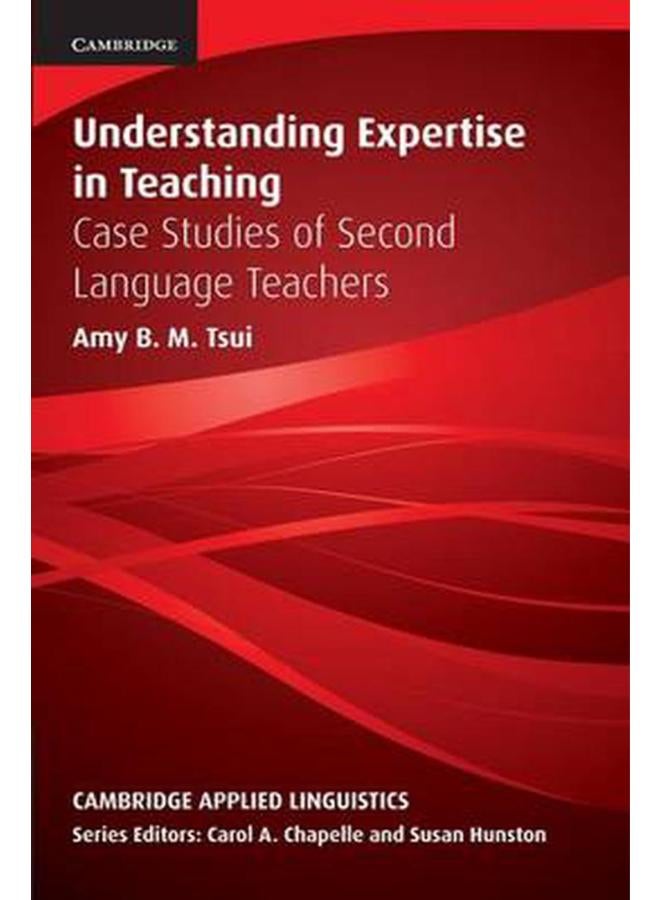 Understanding Expertise in Teaching: Case Studies of Second Language Teachers