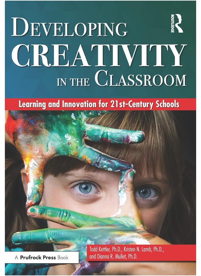 Developing Creativity in the Classroom: Learning and Innovation for 21st-Century Schools 