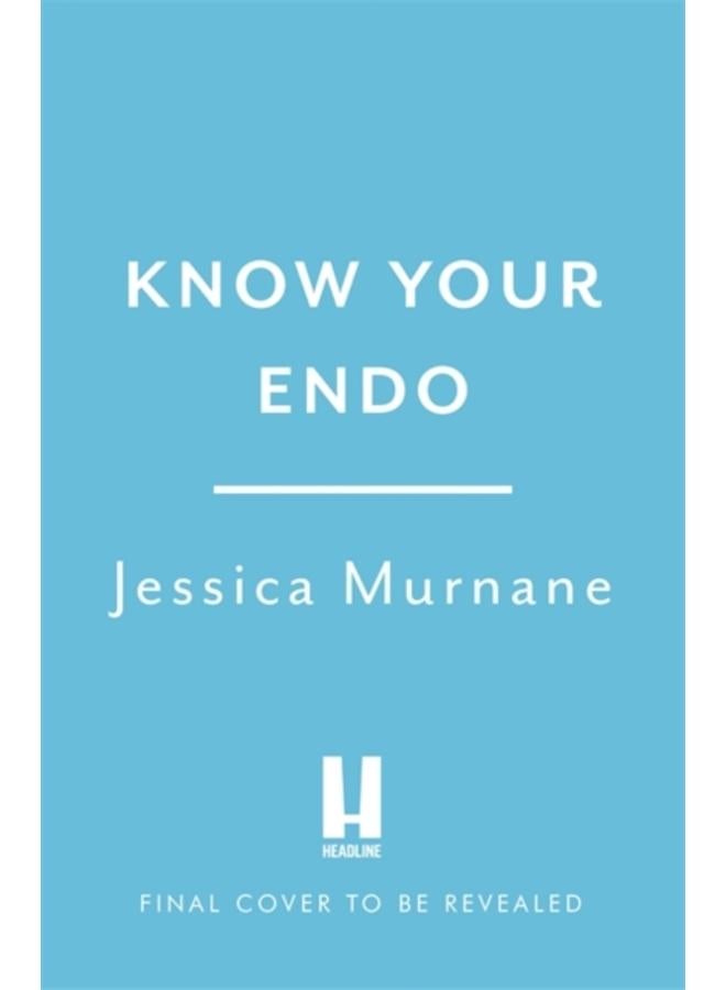 Know Your Endo : An Empowering Guide to Health and Hope With Endometriosis 