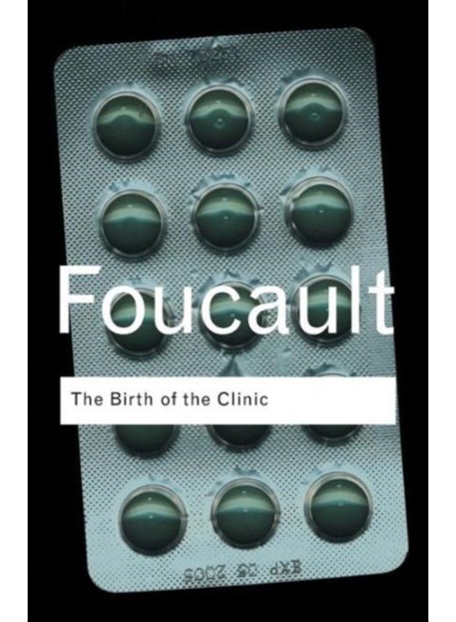 The Birth of the Clinic: An archaeology of medical perception (Routledge Classics) 