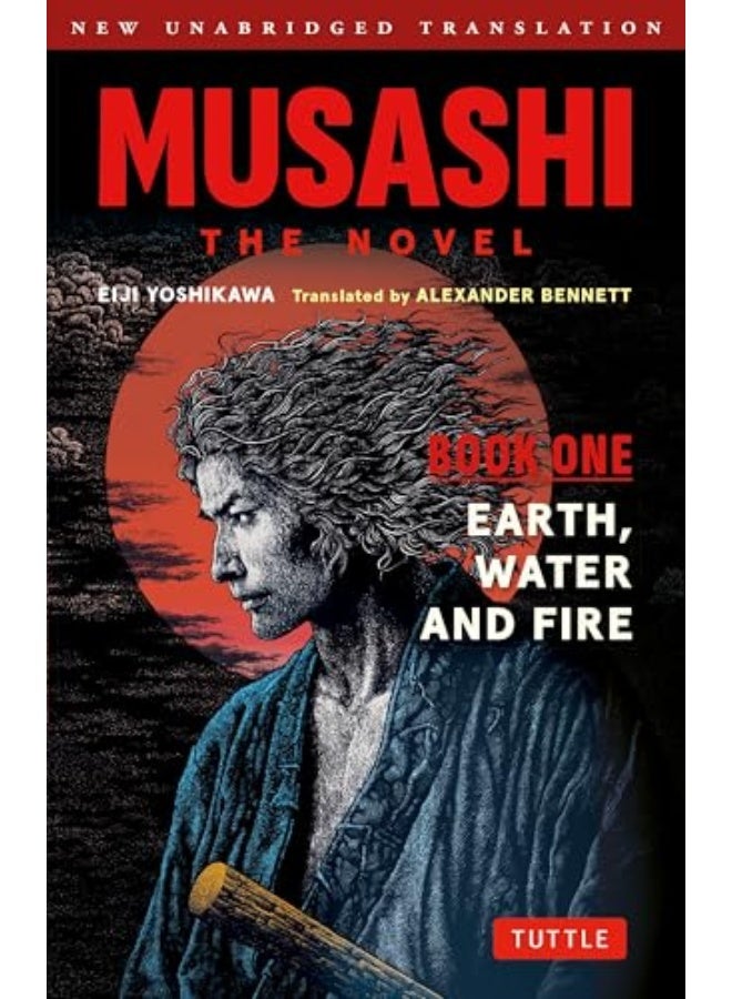 Musashi: Book One - Earth, Water & Fire - The Novel: New Unabridged Translation