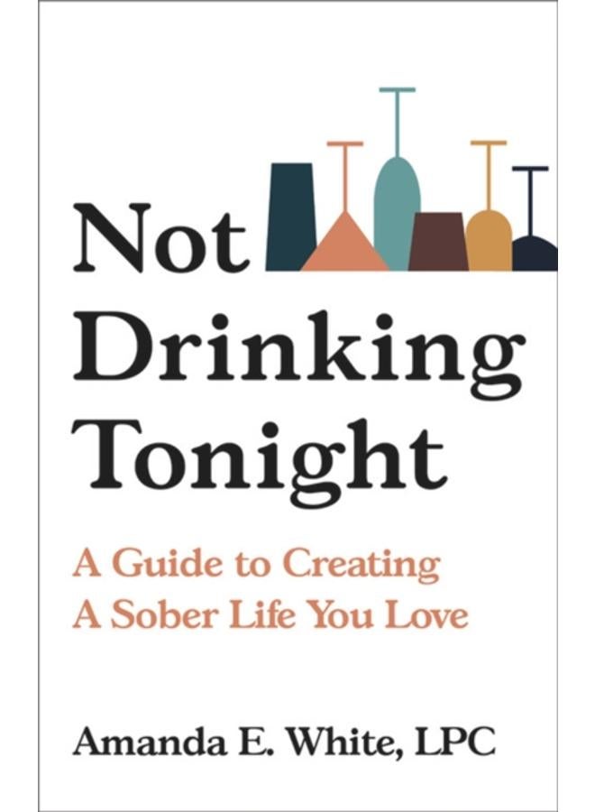 Not Drinking Tonight : A Guide to Creating a Sober Life You Love 