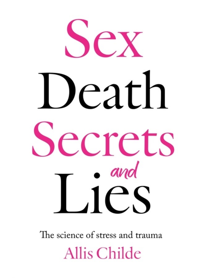 Sex, death, secrets and lies : The science of stress and trauma 