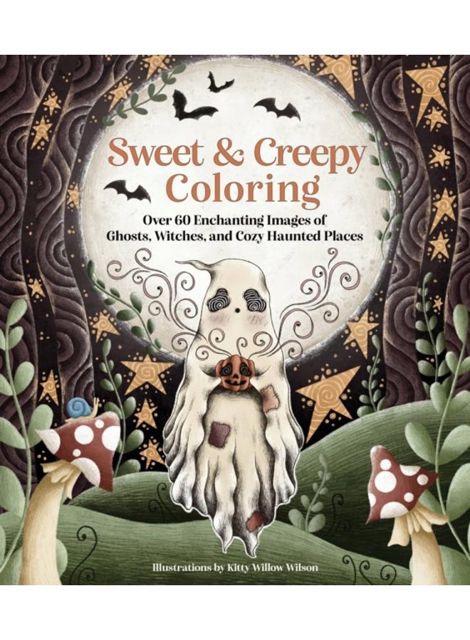 Sweet & Creepy Coloring : Over 60 Enchanting Images of Ghosts, Witches, and Cozy Haunted Places 