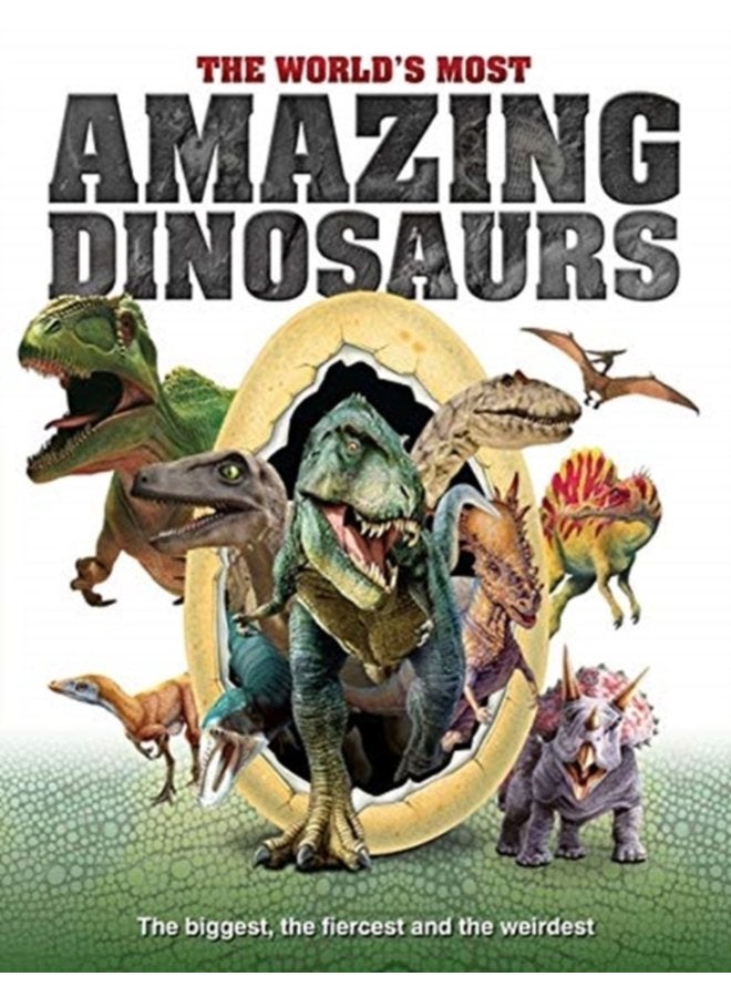 The World s Most Amazing Dinosaurs The biggest fiercest and weirdest - Hardback