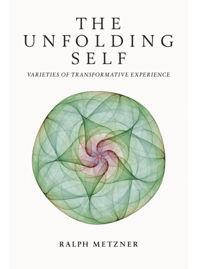 The Unfolding Self Varieties of Transformative Experience - Paperback