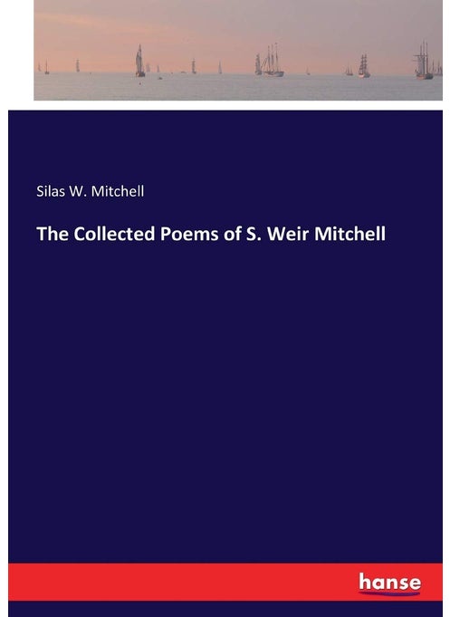 The Collected Poems of S. Weir Mitchell