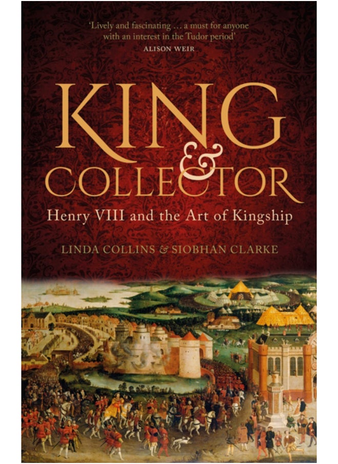 King and Collector : Henry VIII and the Art of Kingship 