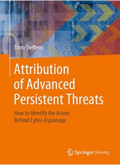 Attribution Of Advanced Persistent Threats How To Identify The Actors Behind Cyberespionage by Steffens, Timo Hardcover 