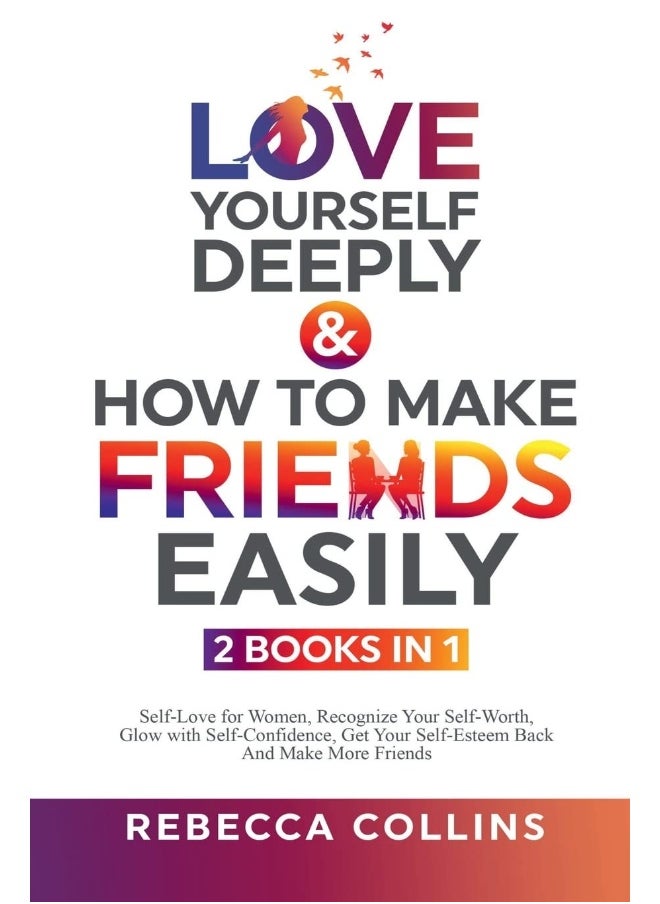 null - Love Yourself Deeply & How To Make Friends Easily - 2 Books In 1: Self-Love for Women, Recognize Your Self-Worth, Glow with Self-Confidence, Get Your Self-Esteem Back And Make More Friends - Image 1