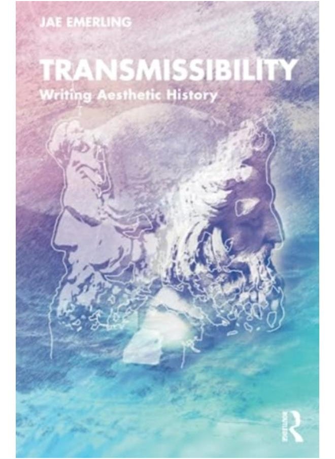 Transmissibility : Writing Aesthetic History 