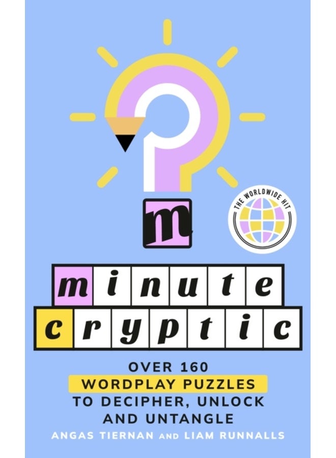 Minute Cryptic : Over 160 Wordplay Puzzles to Decipher, Unlock and Untangle