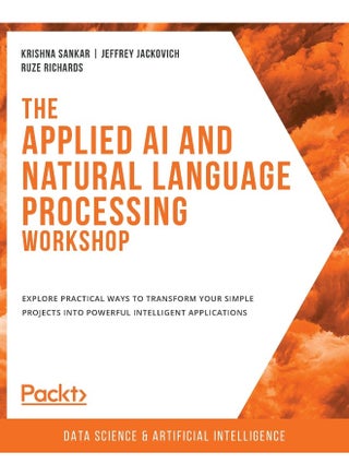 The Applied AI and Natural Language Processing Workshop: Explore practical ways to transform your simple projects into powerful intelligent applications - pzsku/Z2A705840809DF5B6E7EFZ/45/1748328975/5a9d67a6-3f72-412f-bfbb-e78d34c95128
