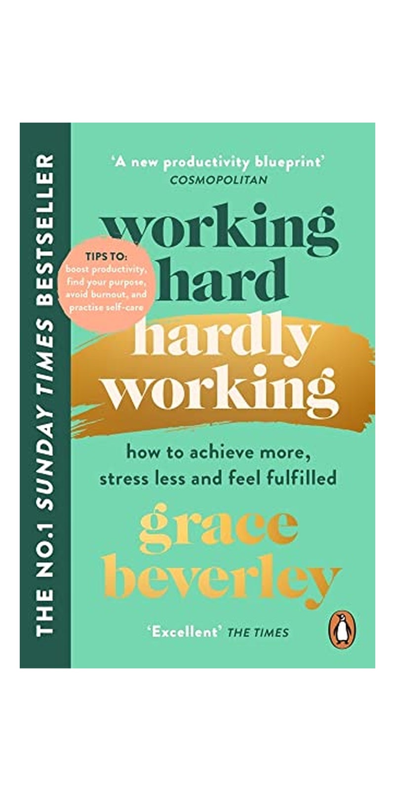 Working Hard, Hardly Working : How to Achieve More, Stress Less and Feel Fulfilled: the #1 SUNDAY TIMES BESTSELLER