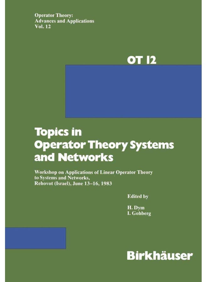 Topics in Operator Theory Systems and Networks: Workshop on Applications of Linear Operator Theory to Systems and Networks, Rehovot (Israel), June 13-16, 1983