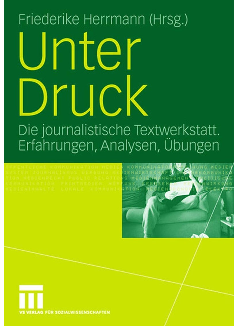 Unter Druck: Die journalistische Textwerkstatt; Erfahrungen, Analysen, Übungen 