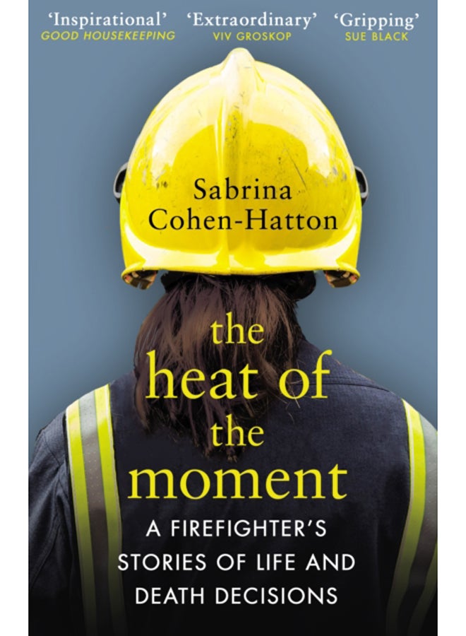 The Heat of the Moment : A Firefighter's Stories of Life and Death Decisions