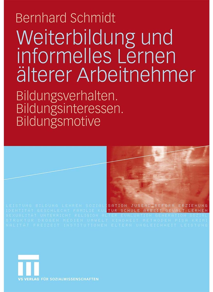 Weiterbildung und informelles Lernen älterer Arbeitnehmer: Bildungsverhalten. Bildungsinteressen. Bildungsmotive 