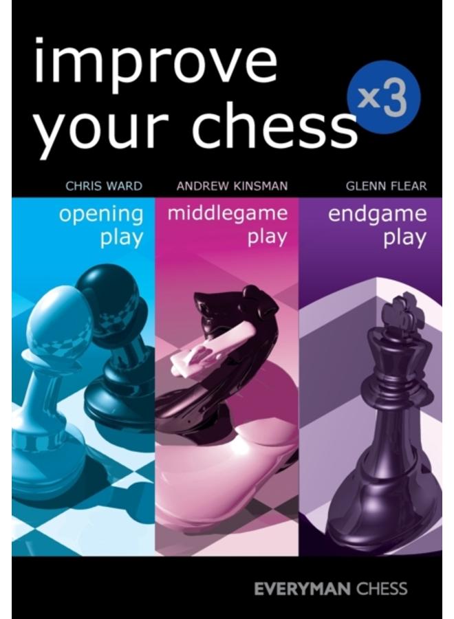 Improve Your Chess x 3 : Opening Play, Middlegame Play, Endgame Play 