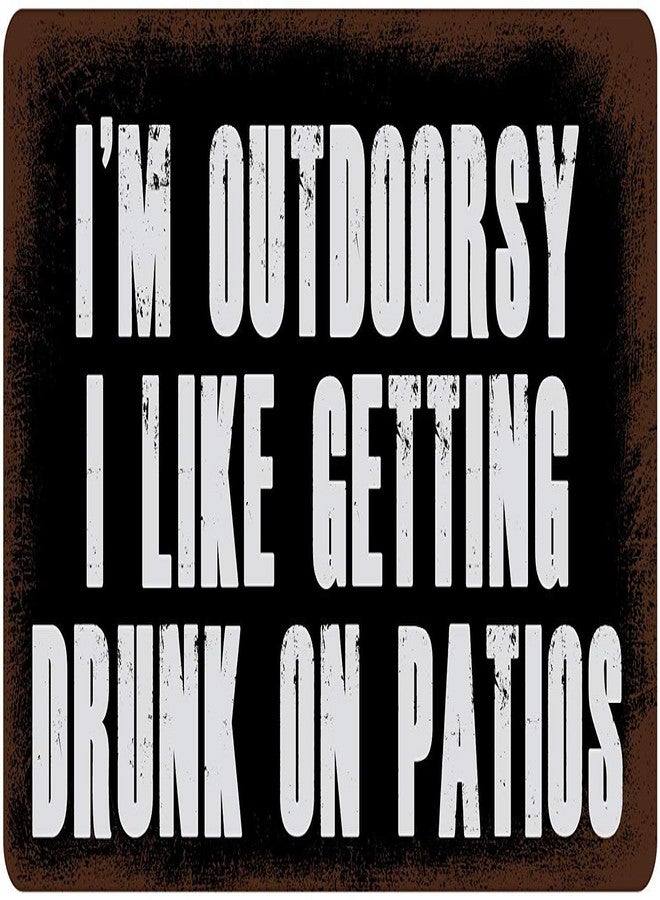 Mvgges New Tin Sign I'm Outdoorsy I Like Getting Drunk On Patios Aluminum Hanging Novelty Sign for Outdoor & Indoor 8"x12" - Image 1