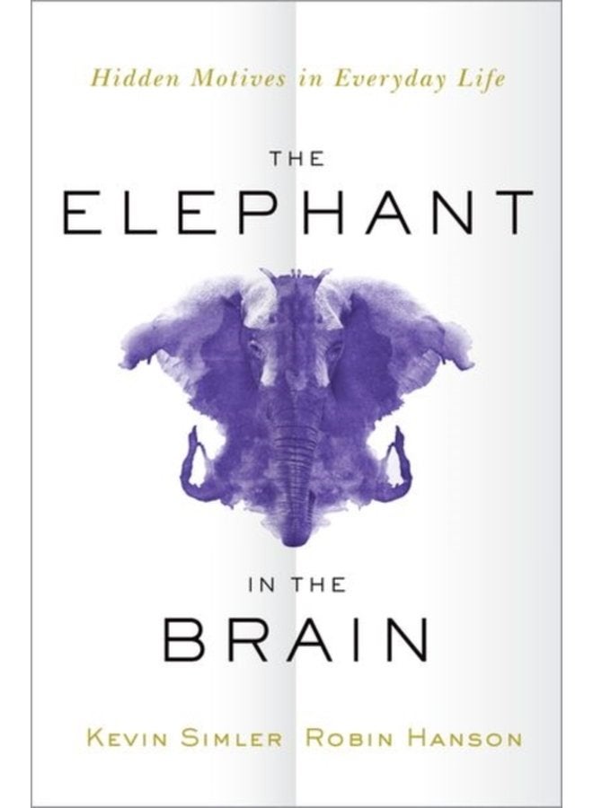 The Elephant in the Brain Hidden Motives in Everyday Life - Hardback