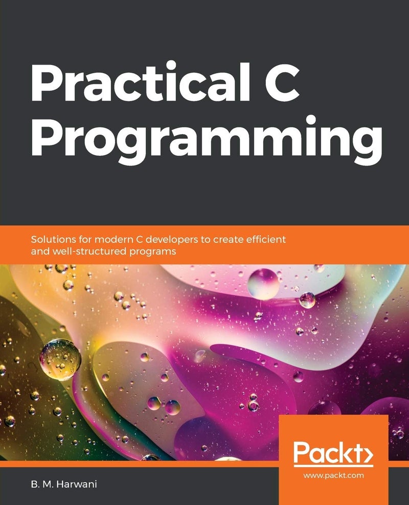 Practical C Programming: Solutions for Modern C Developers to Create Efficient and Well-Structured Programs | Authored by B. M. Harwani | Paperback | Published by Packt Publishing, Limited