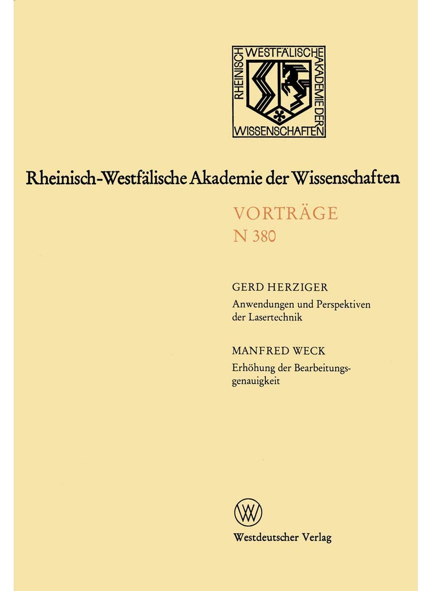 Anwendungen und Perspektiven der Lasertechnik. Erhöhung der Bearbeitungsgenauigkeit - eine Herausforderung an die Ultrapräzisionstechnik: 361. Sitzung am 4. Oktober 1989 in Düsseldorf 