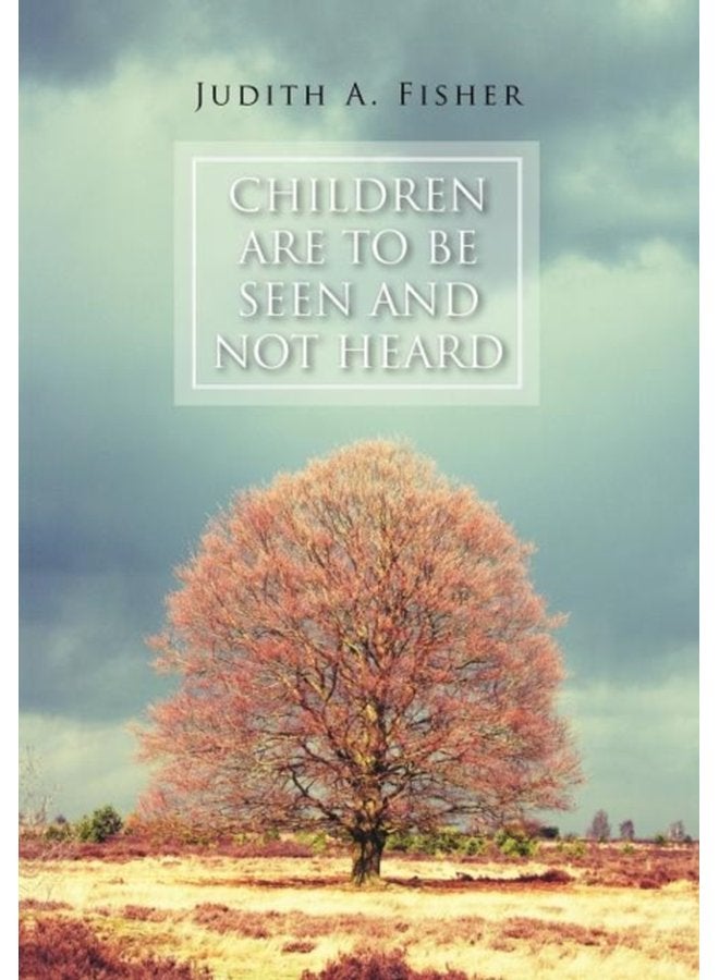 Children Are To Be Seen and Not Heard - Hardback